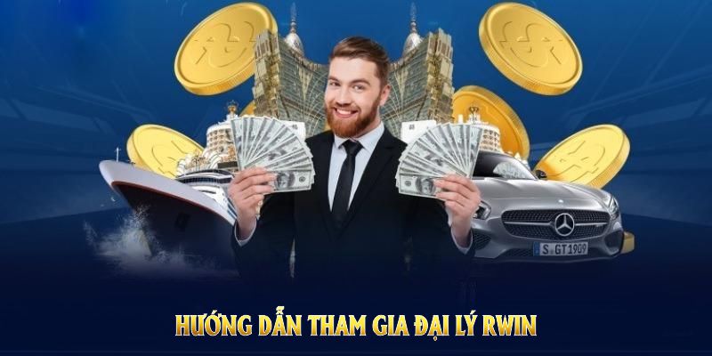 Hướng dẫn tham gia Đại lý RWIN để bạn kiếm tiền dễ dàng