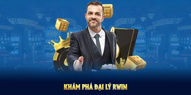 Khám phá Đại lý RWIN và nhận quyền lợi thiết thực cho mọi người