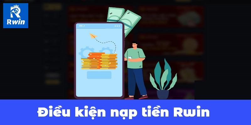 Nạp tiền Rwin 2 Điều kiện chuẩn cho khách hàng nạp tiền Rwin lần đầu