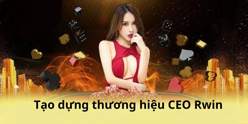 Tìm hiểu người tạo nên thương hiệu CEO Rwin